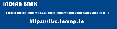 INDIAN BANK  TAMIL NADU KANCHEEPURAM KANCHIPURAM SANKARA MUTT  ifsc code
